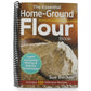 The Essential Home-Ground Flour Book: Learn Complete Milling and Baking Techniques, Includes 100 Delicious Recipes (Spiral Bound)