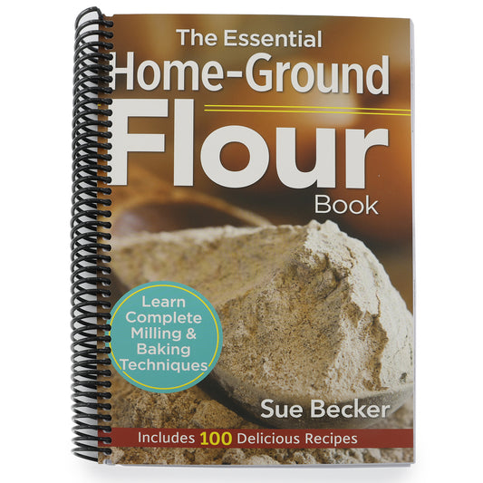 The Essential Home-Ground Flour Book: Learn Complete Milling and Baking Techniques, Includes 100 Delicious Recipes (Spiral Bound)