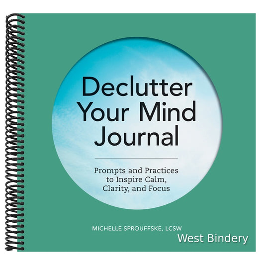 Declutter Your Mind Journal: Prompts and Practices to Inspire Calm, Clarity, and Focus