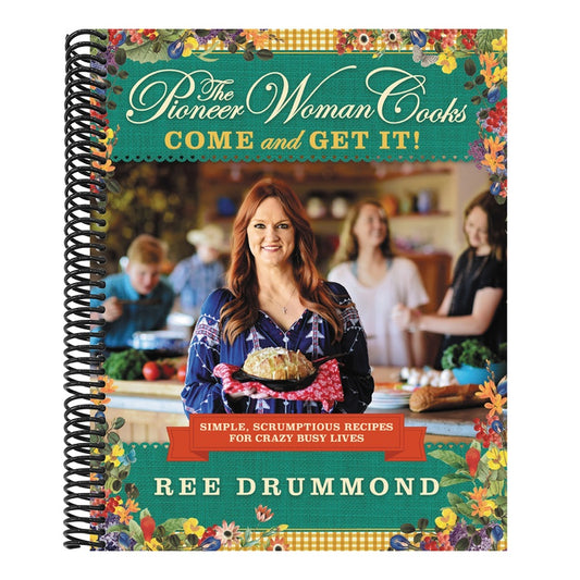 The Pioneer Woman Cooks--Come and Get It!: Simple, Scrumptious Recipes for Crazy Busy Lives