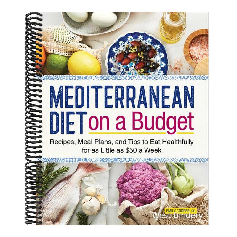 Mediterranean Diet on a Budget: Recipes, Meal Plans, and Tips to Eat Healthfully for as Little as $50 a Week