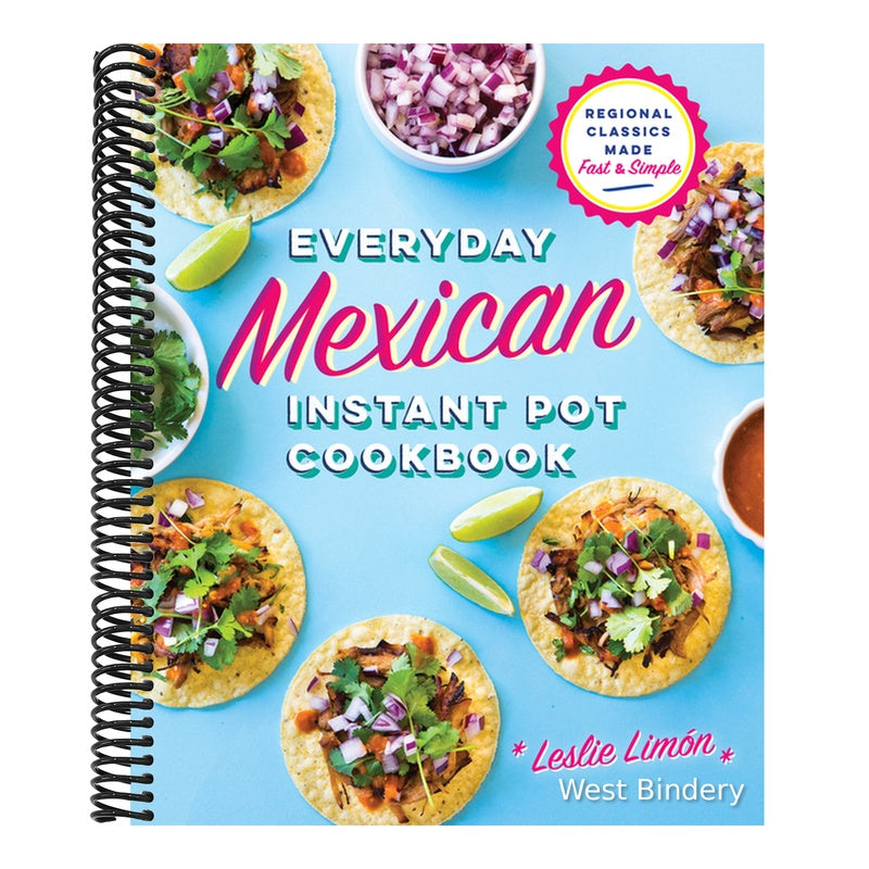 Everyday Mexican Instant Pot Cookbook: Regional Classics Made Fast and Simple