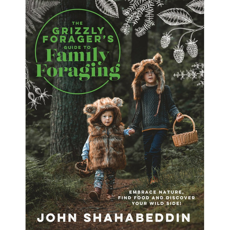 The Grizzly Forager's Guide to Family Foraging: Embrace Nature, Find Food and Discover Your Wild Side!