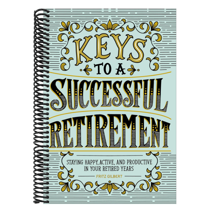 Keys to a Successful Retirement: Staying Happy, Active, and Productive in Your Retired Years