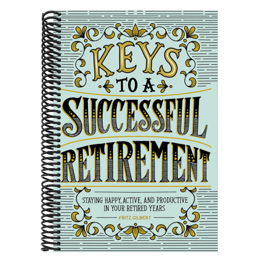 Keys to a Successful Retirement: Staying Happy, Active, and Productive in Your Retired Years