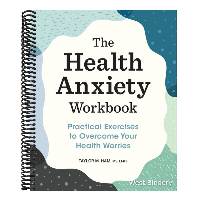 The Health Anxiety Workbook: Practical Exercises to Overcome Your Health Worries