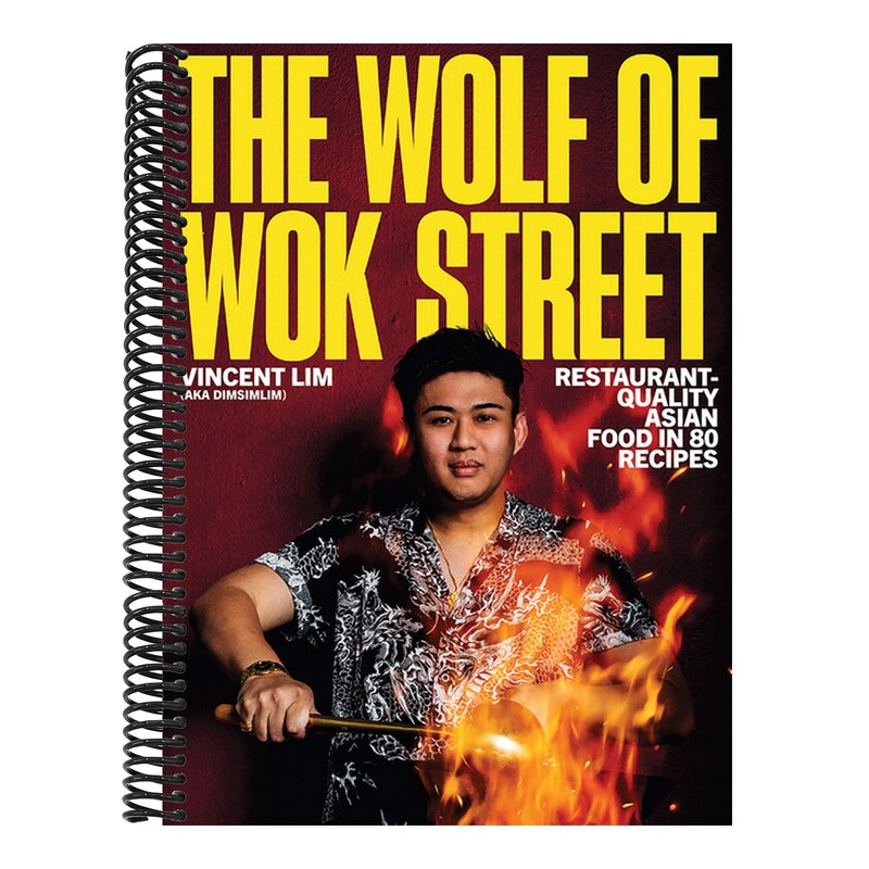 The Wolf of Wok Street: Restaurant-Quality Asian Food in 80+ Recipes