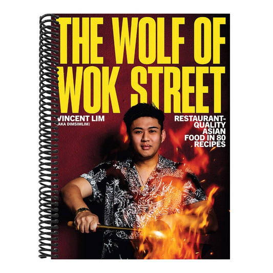 The Wolf of Wok Street: Restaurant-Quality Asian Food in 80+ Recipes