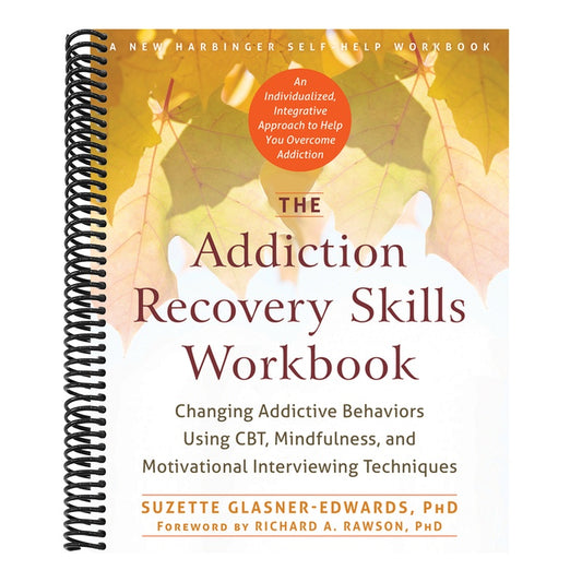 The Addiction Recovery Skills Workbook: Changing Addictive Behaviors Using Cbt, Mindfulness, and Motivational Interviewing Techniques (Workbook)
