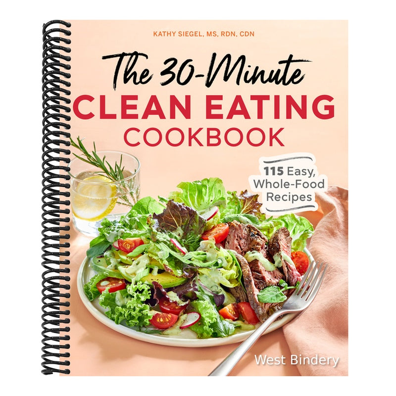 The 30-Minute Clean Eating Cookbook: 115 Easy, Whole Food Recipes