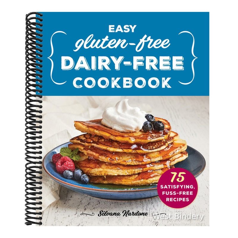 Easy Gluten-Free, Dairy-Free Cookbook: 75 Satisfying, Fuss-Free Recipes