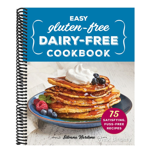 Easy Gluten-Free, Dairy-Free Cookbook: 75 Satisfying, Fuss-Free Recipes