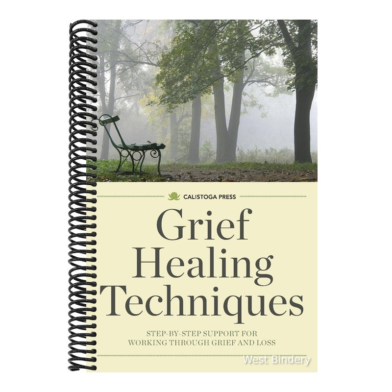 Grief Healing Techniques: Step-By-Step Support for Working Through Grief and Loss