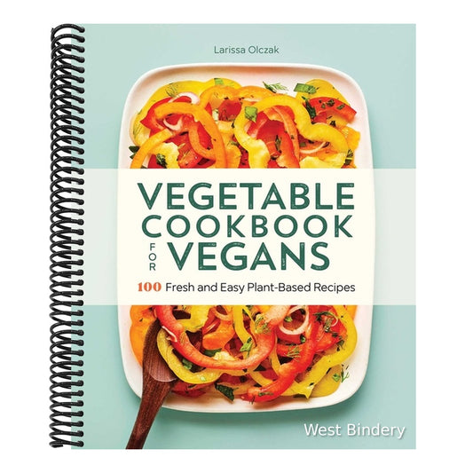 Vegetable Cookbook for Vegans: 100 Fresh and Easy Plant-Based Recipes