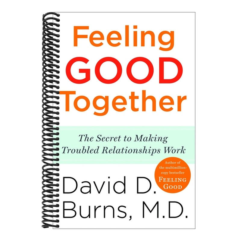 Feeling Good Together: The Secret to Making Troubled Relationships Work