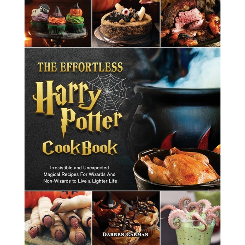 The Effortless Harry Potter Cookbook: Irresistible and Unexpected Magical Recipes For Wizards And Non-Wizards to Live a Lighter Life
