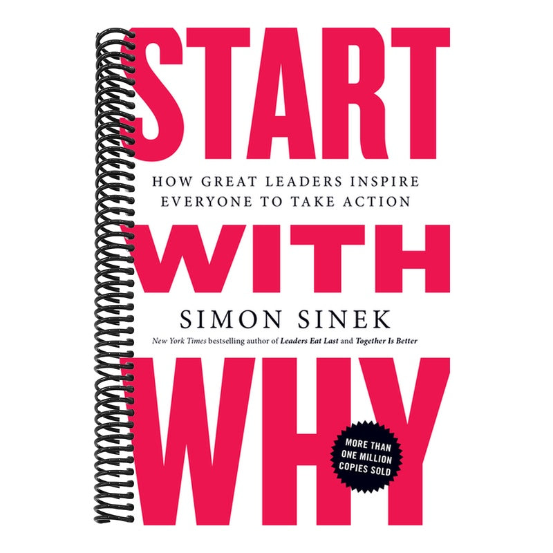 Start with Why: How Great Leaders Inspire Everyone to Take Action