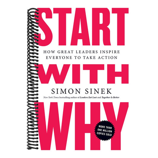 Start with Why: How Great Leaders Inspire Everyone to Take Action