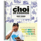 The Choi of Cooking: Flavor-Packed, Rule-Breaking Recipes for a Delicious Life: A Cookbook (Spiral Bound)