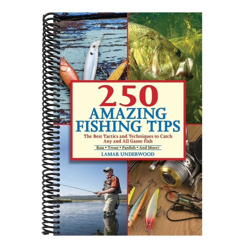 250 Amazing Fishing Tips: The Best Tactics and Techniques to Catch Any and All Game Fish