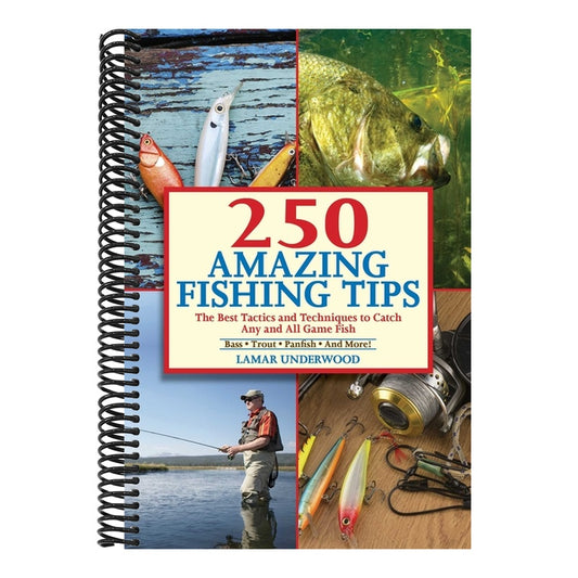 250 Amazing Fishing Tips: The Best Tactics and Techniques to Catch Any and All Game Fish
