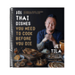 101 Thai Dishes You Need to Cook Before You Die: The Essential Recipes, Techniques and Ingredients of Thailand