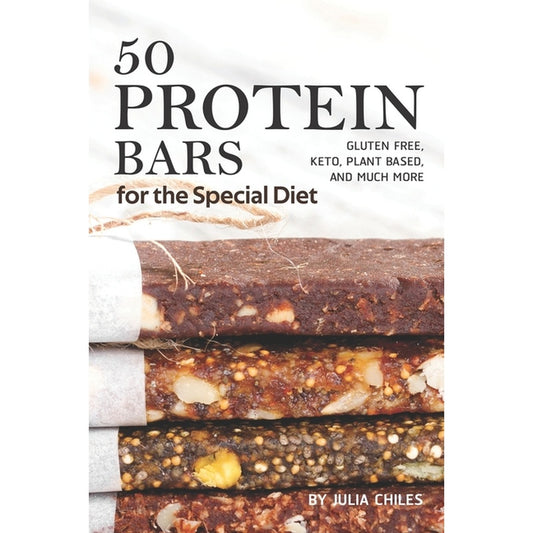 50 Protein Bars for the Special Diet: Gluten Free, Keto, Plant Based, and Much More