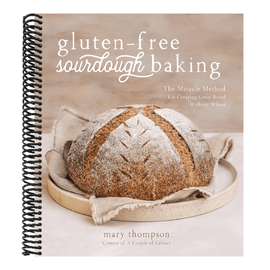 Gluten-Free Sourdough Baking: The Miracle Method for Creating Great Bread Without Wheat