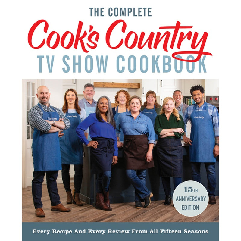 The Complete Cook's Country TV Show Cookbook 15th Anniversary Edition Includes Season 15 Recipes: Every Recipe and Every Review from All Fifteen Seasons