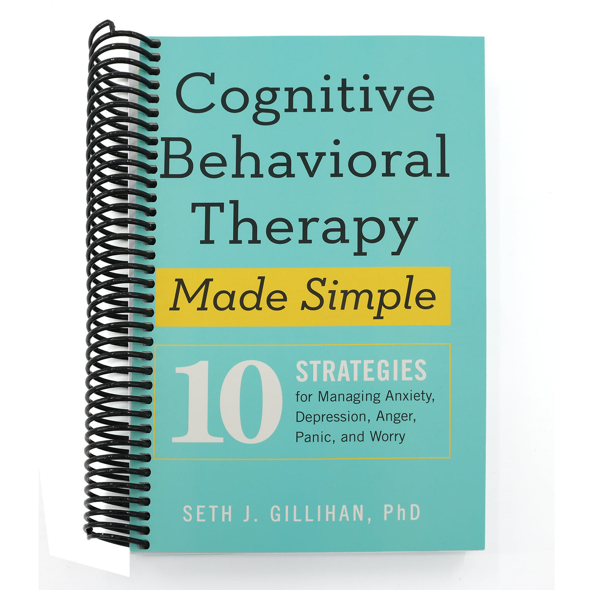 Cognitive Behavioral Therapy Made Simple: 10 Strategies for Managing Anxiety, Depression, Anger, Panic, and Worry (Spiral Bound)