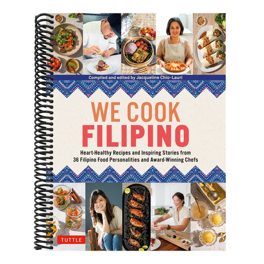 We Cook Filipino: Heart-Healthy Recipes and Inspiring Stories from 36 Filipino Food Personalities and Award-Winning Chefs