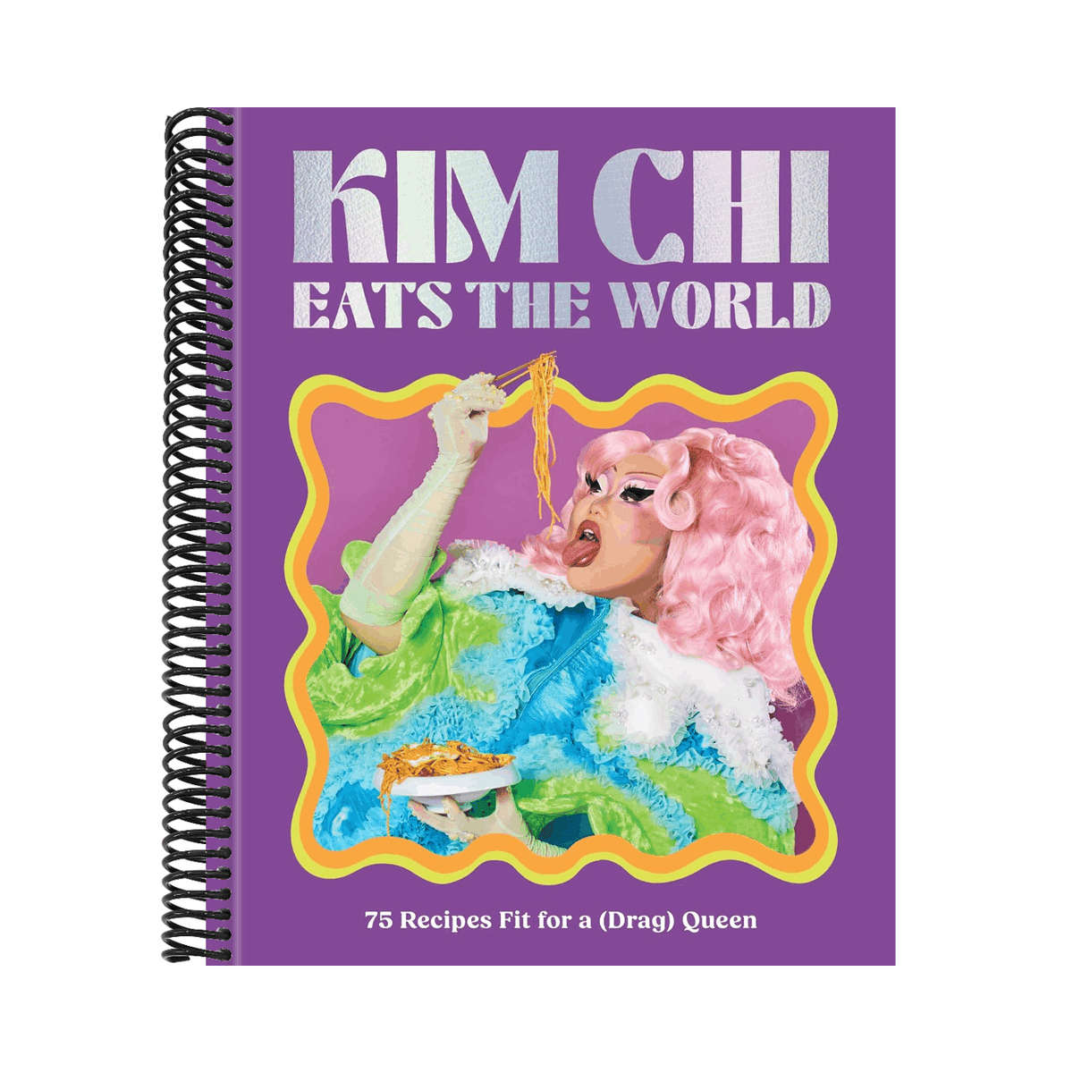 Kim CHI Eats the World: 75 Recipes Fit for a (Drag) Queen - A Cookbook