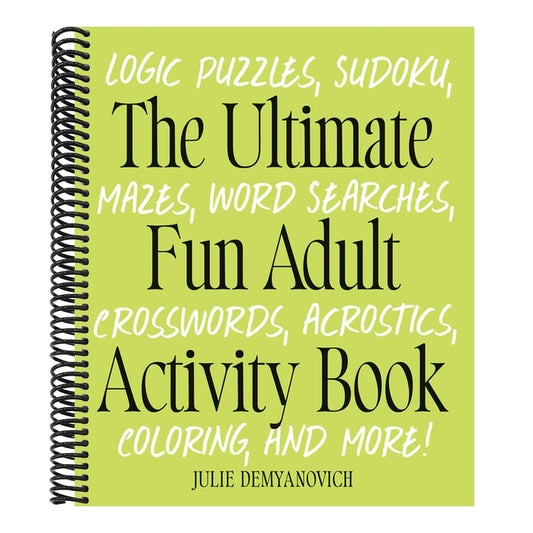 The Ultimate Fun Adult Activity Book: Logic Puzzles, Sudoku, Mazes, Word Searches, Crosswords, Acrostics, Coloring, and More!