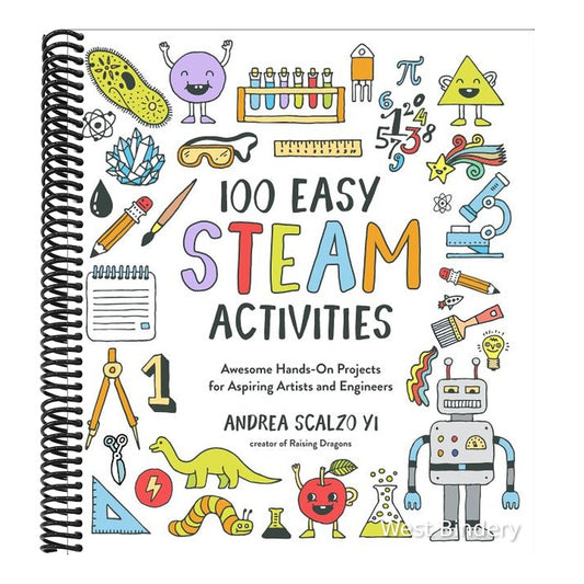 100 Easy STEAM Activities: Awesome Hands-On Projects for Aspiring Artists and Engineers