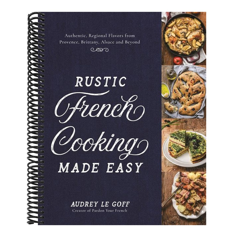 Rustic French Cooking Made Easy: Authentic, Regional Flavors from Provence, Brittany, Alsace and Beyond