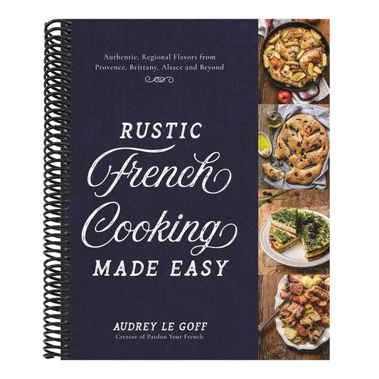 Rustic French Cooking Made Easy: Authentic, Regional Flavors from Provence, Brittany, Alsace and Beyond