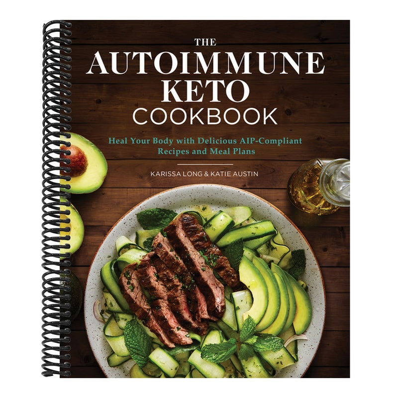 The Autoimmune Keto Cookbook: Heal Your Body with Delicious Aip-Compliant Recipes and Meal Plans