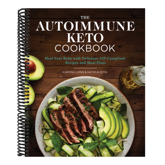 The Autoimmune Keto Cookbook: Heal Your Body with Delicious Aip-Compliant Recipes and Meal Plans