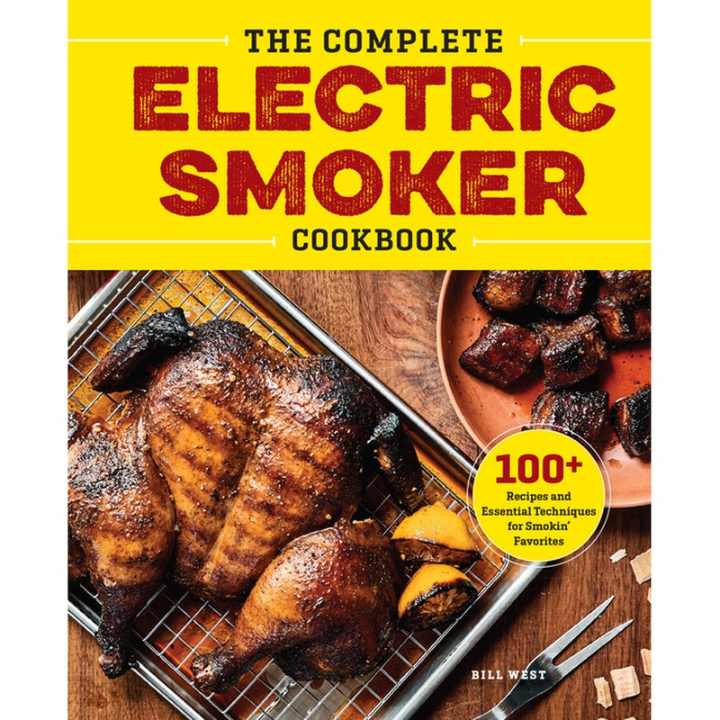 The Complete Electric Smoker Cookbook: 100+ Recipes and Essential Techniques for Smokin' Favorites