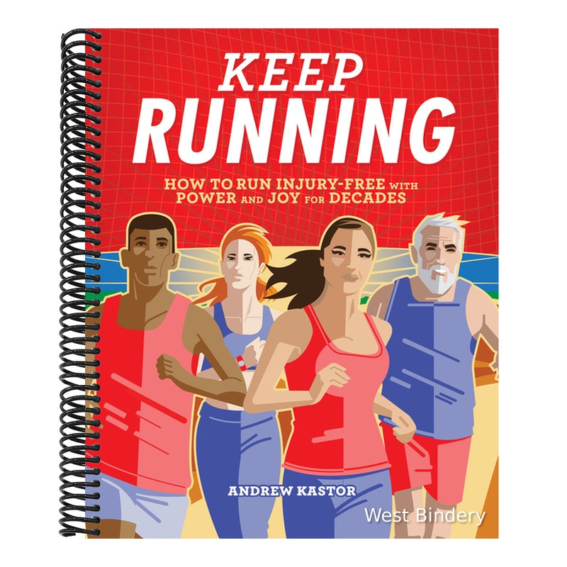 Keep Running: How to Run Injury-Free with Power and Joy for Decades