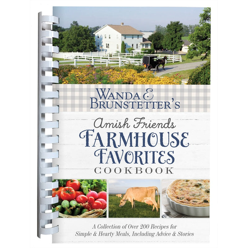 Wanda E. Brunstetter's Amish Friends Farmhouse Favorites Cookbook: A Collection of Over 200 Recipes for Simple and Hearty Meals, Including Advice and