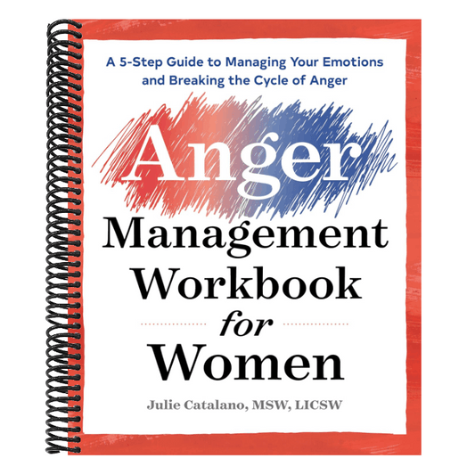 The Anger Management Workbook for Women: A 5-Step Guide to Managing Your Emotions and Breaking the Cycle of Anger