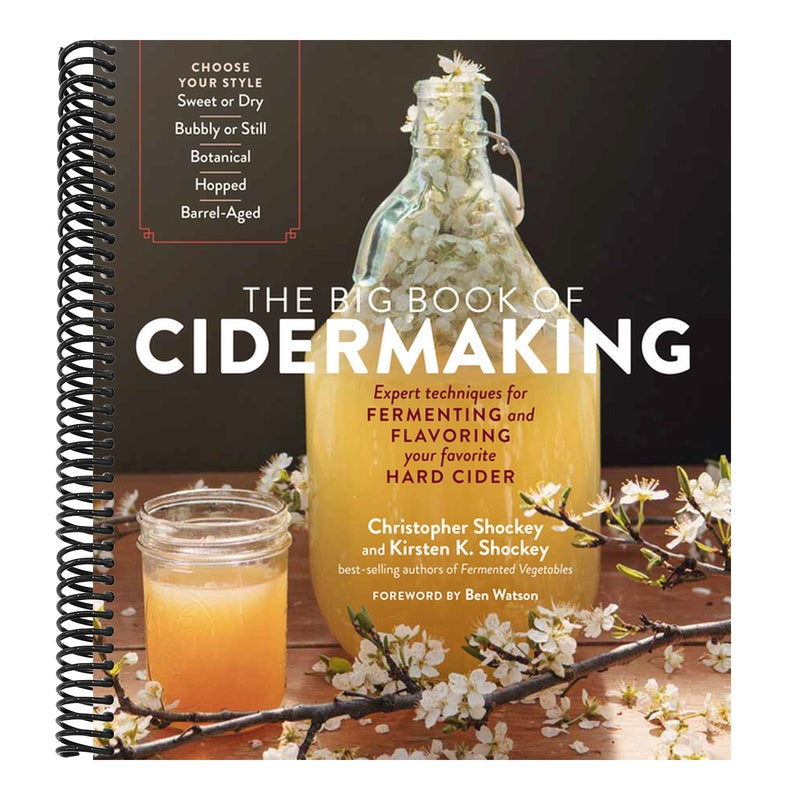 The Big Book of Cidermaking: Expert Techniques for Fermenting and Flavoring Your Favorite Hard Cider