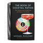 The Book of Cocktail Ratios: The Surprising Simplicity of Classic Cocktails (Spiral Bound)
