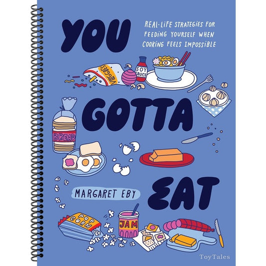 You Gotta Eat: Real-Life Strategies for Feeding Yourself When Cooking Feels Impossible (Spiral Bound)