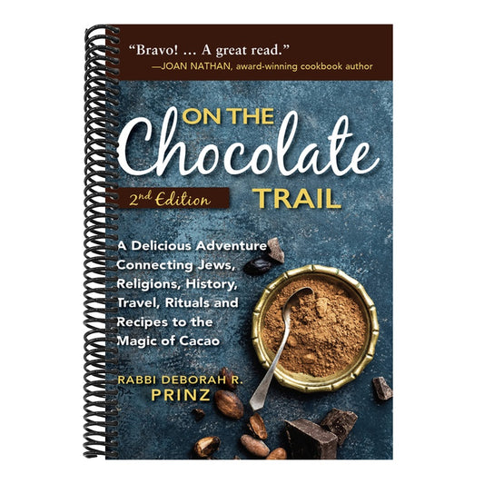 On the Chocolate Trail: A Delicious Adventure Connecting Jews, Religions, History, Travel, Rituals and Recipes to the Magic of Cacao (2nd Edition)