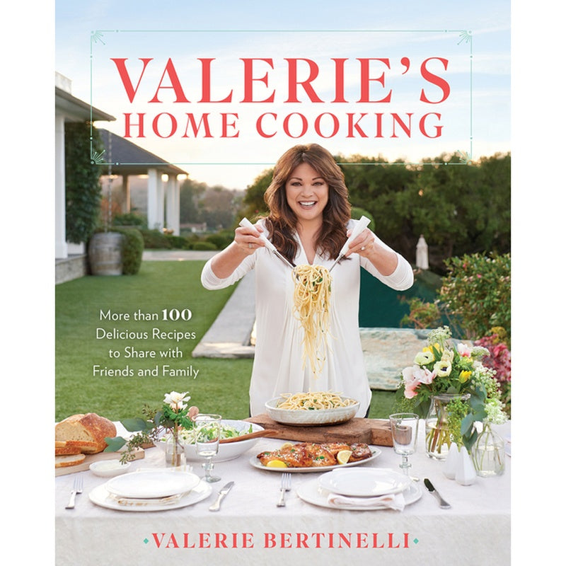 Valerie's Home Cooking: More Than 100 Delicious Recipes to Share with Friends and Family