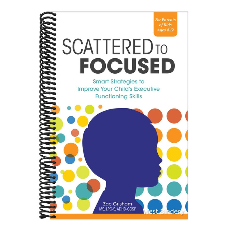 Scattered to Focused: Smart Strategies to Improve Your Child's Executive Functioning Skills