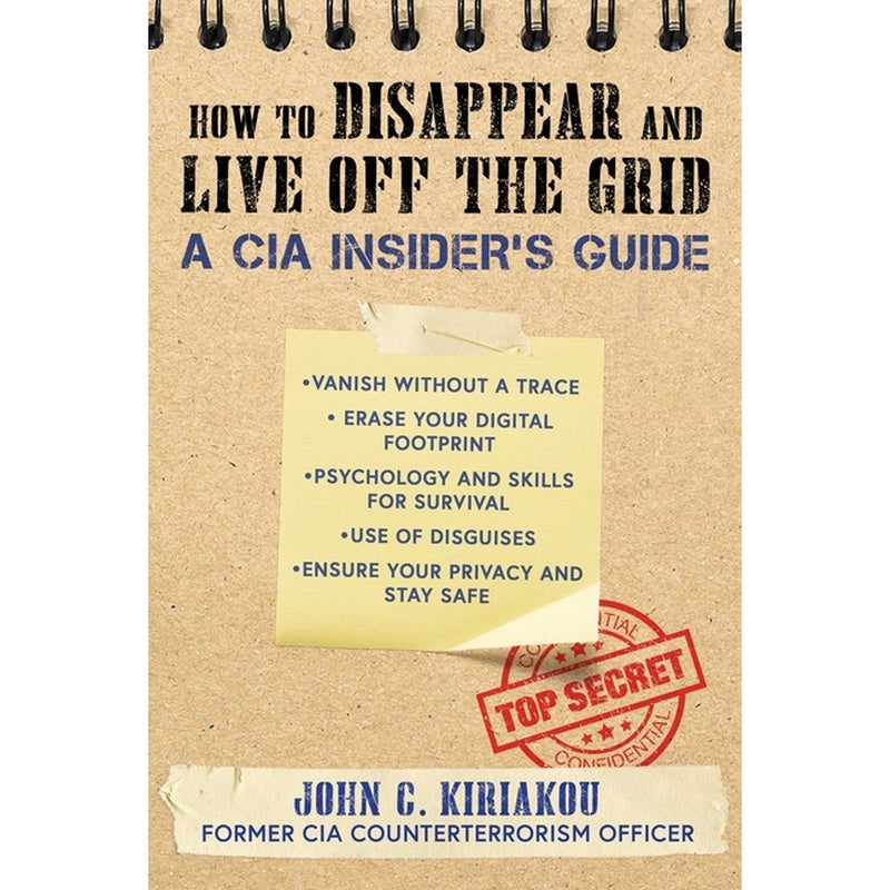 How to Disappear and Live Off the Grid: A CIA Insider's Guide