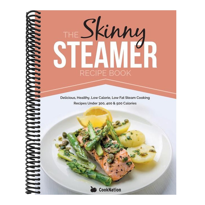 The Skinny Steamer Recipe Book: Delicious Healthy, Low Calorie, Low Fat Steam Cooking Recipes Under 300, 400 & 500 Calories
